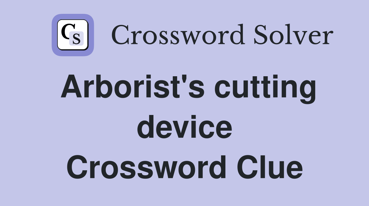 Arborist's cutting device Crossword Clue Answers Crossword Solver